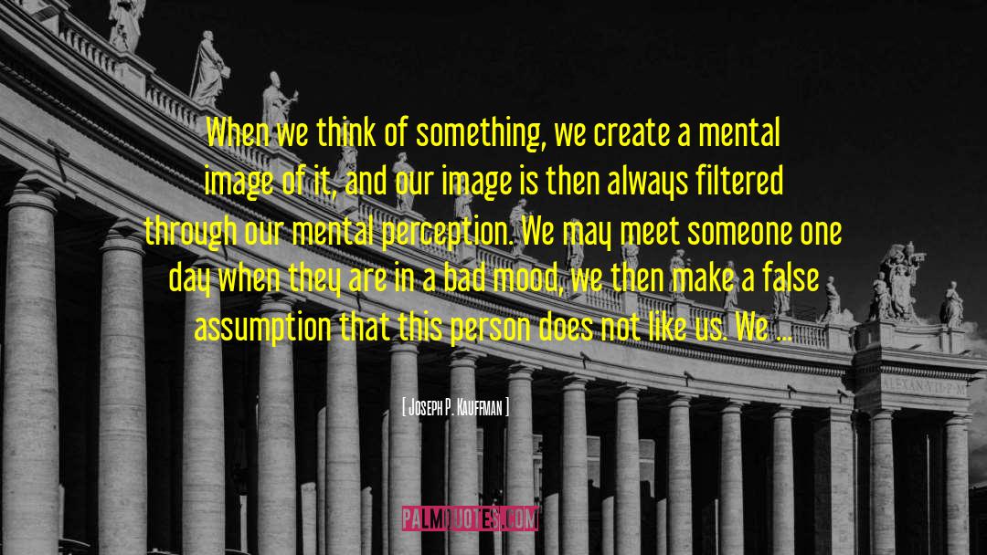 Joseph P. Kauffman Quotes: When we think of something,