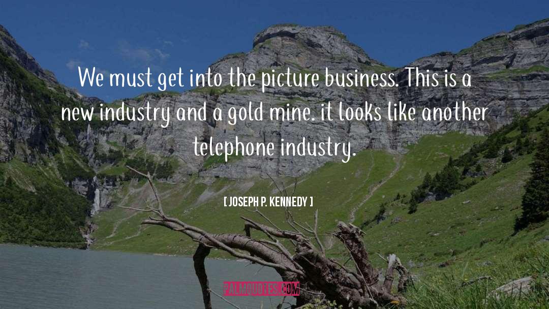 Joseph P. Kennedy Quotes: We must get into the