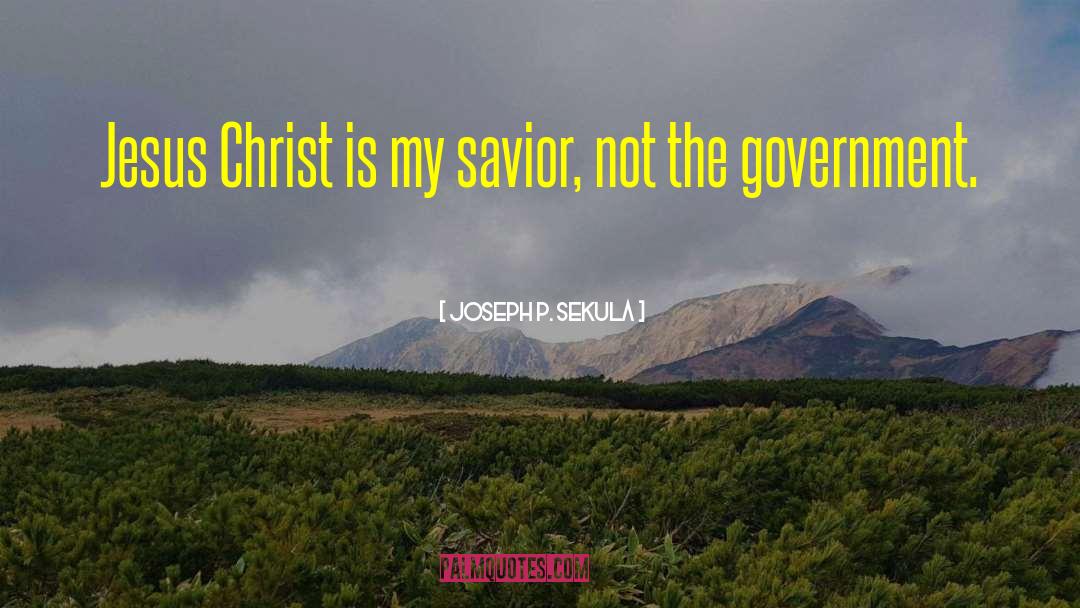 Joseph P. Sekula Quotes: Jesus Christ is my savior,