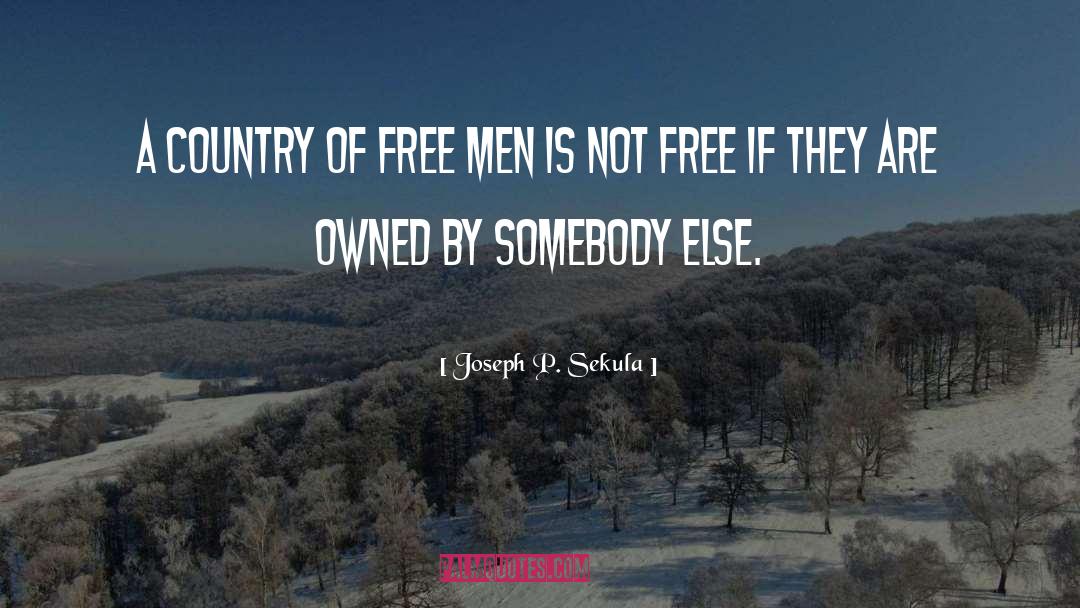 Joseph P. Sekula Quotes: A country of free men