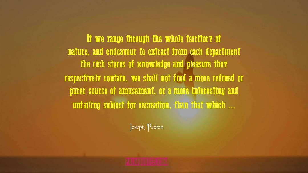 Joseph Paxton Quotes: If we range through the