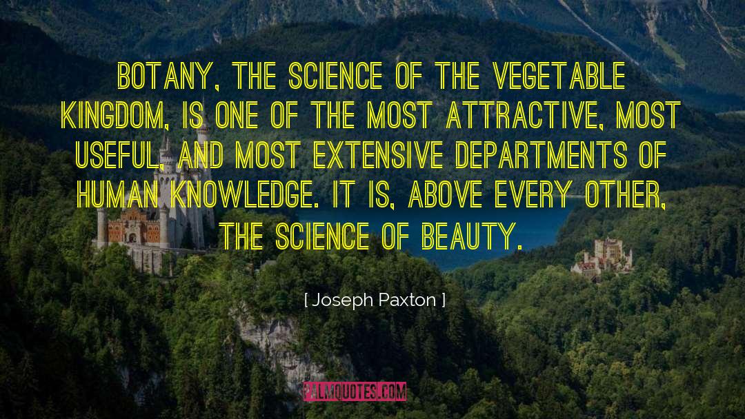 Joseph Paxton Quotes: Botany, the science of the