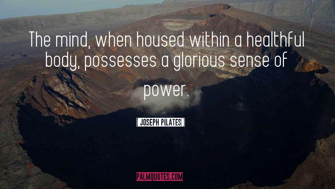 Joseph Pilates Quotes: The mind, when housed within