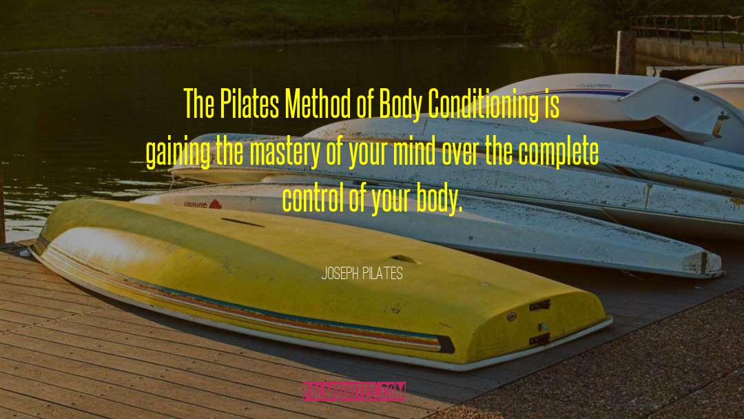 Joseph Pilates Quotes: The Pilates Method of Body