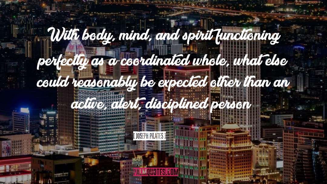 Joseph Pilates Quotes: With body, mind, and spirit