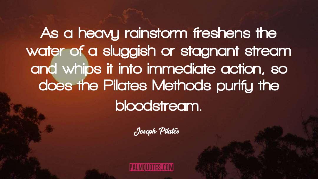 Joseph Pilates Quotes: As a heavy rainstorm freshens