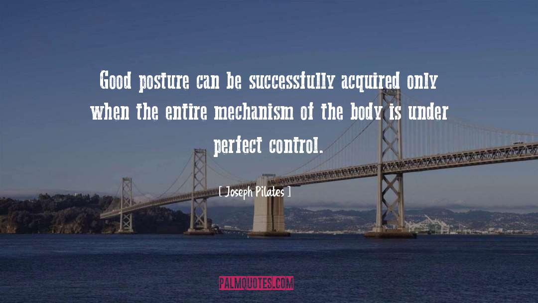 Joseph Pilates Quotes: Good posture can be successfully