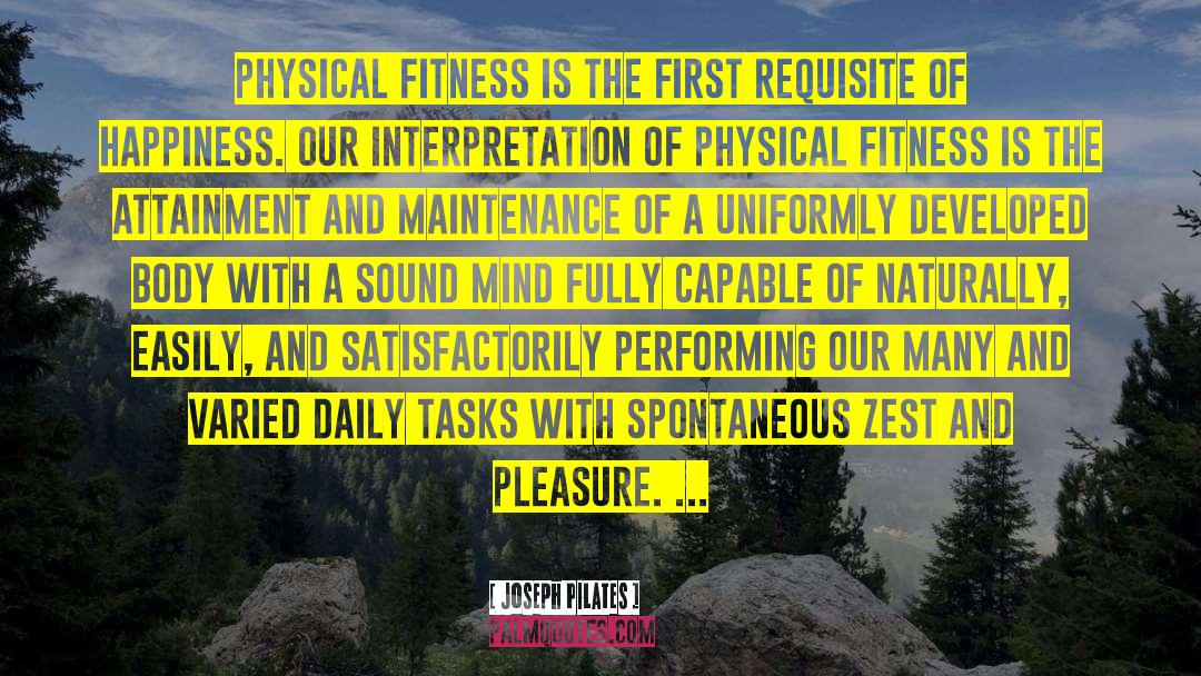 Joseph Pilates Quotes: Physical fitness is the first