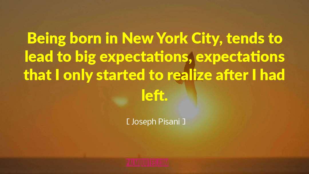 Joseph Pisani Quotes: Being born in New York