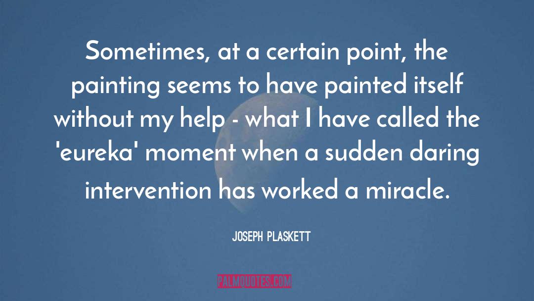 Joseph Plaskett Quotes: Sometimes, at a certain point,