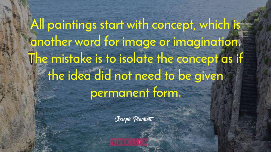 Joseph Plaskett Quotes: All paintings start with concept,