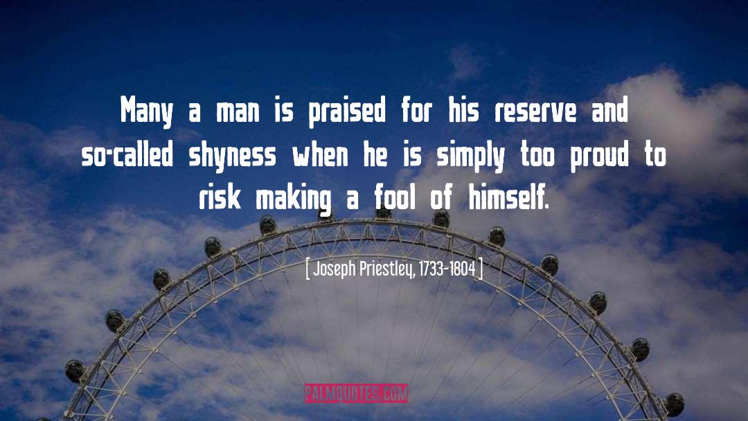 Joseph Priestley, 1733-1804 Quotes: Many a man is praised