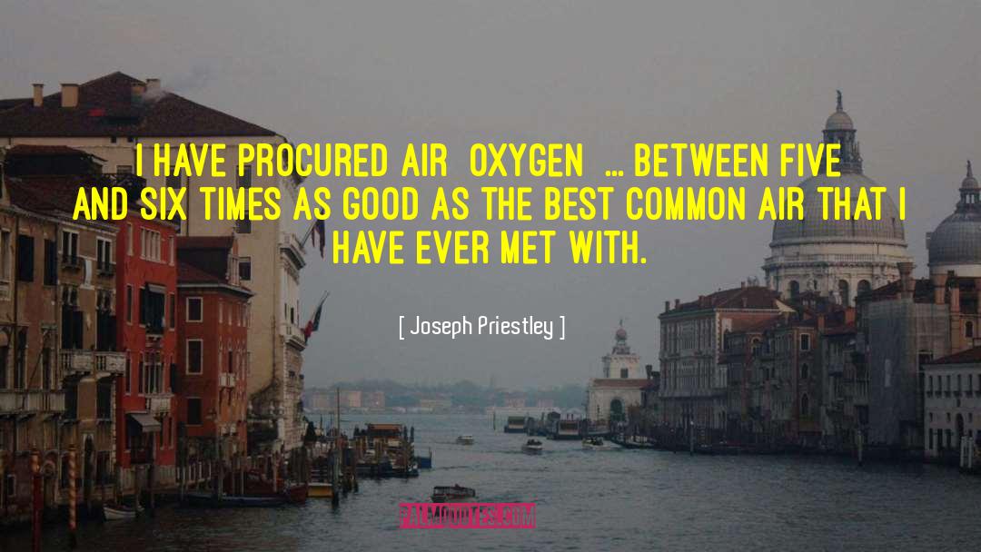 Joseph Priestley Quotes: I have procured air [oxygen]