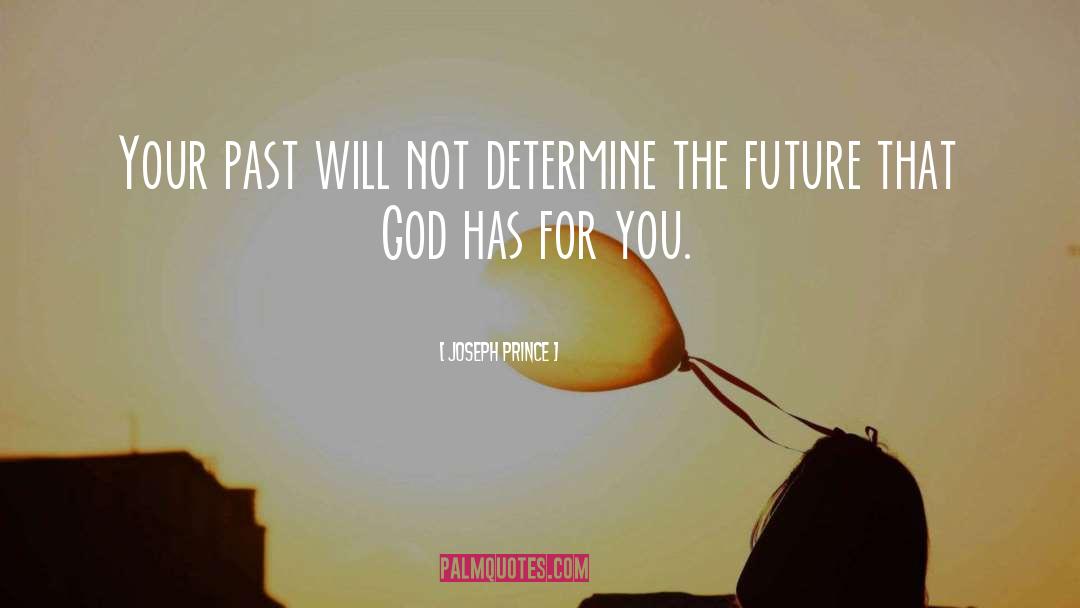 Joseph Prince Quotes: Your past will not determine