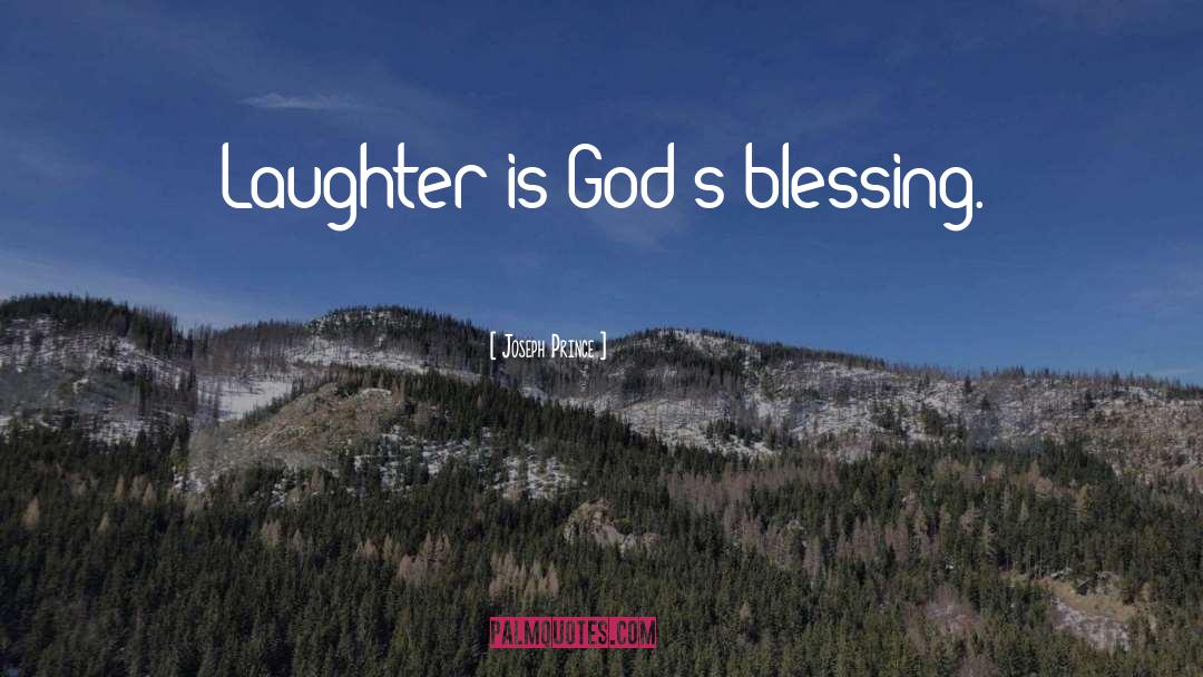 Joseph Prince Quotes: Laughter is God's blessing.