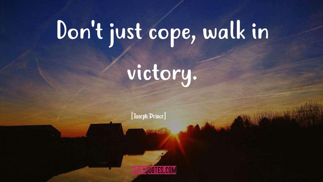 Joseph Prince Quotes: Don't just cope, walk in