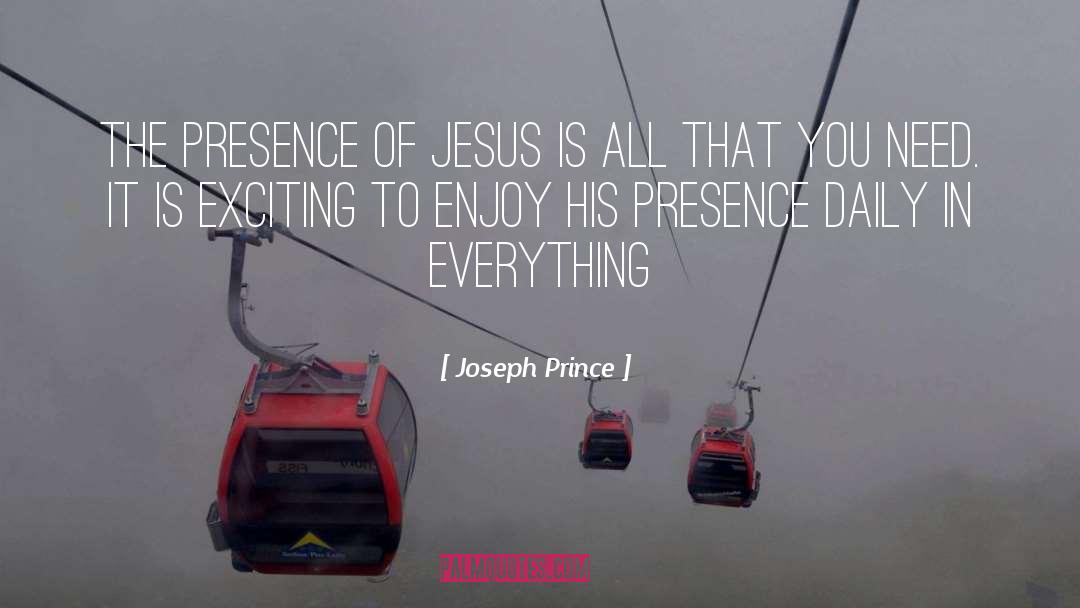 Joseph Prince Quotes: The presence of Jesus is