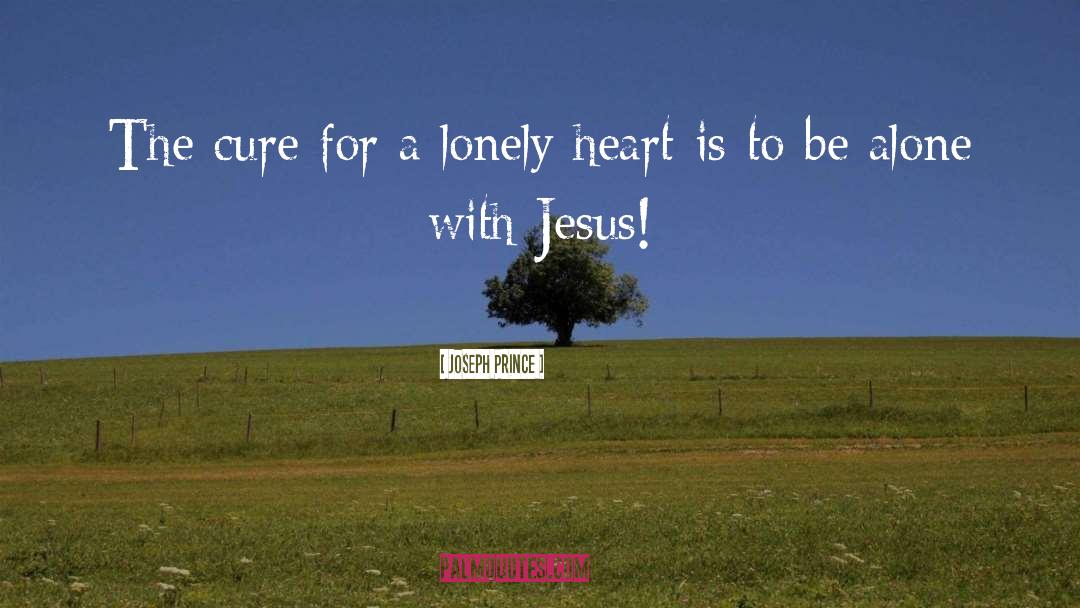 Joseph Prince Quotes: The cure for a lonely