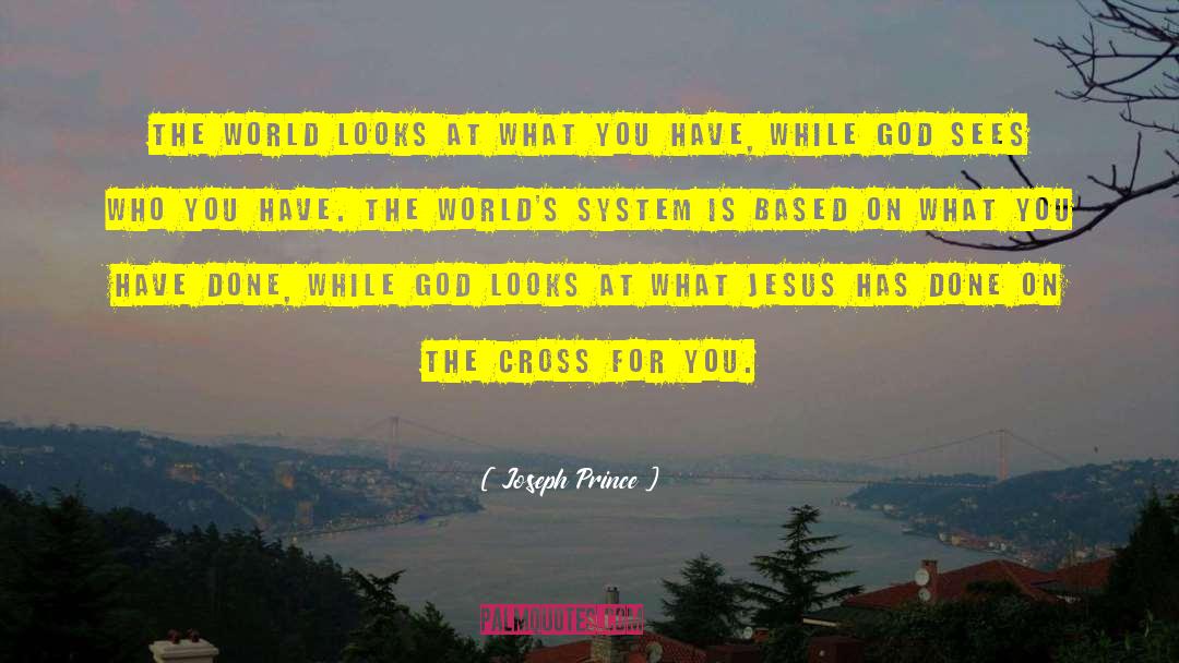 Joseph Prince Quotes: The world looks at what
