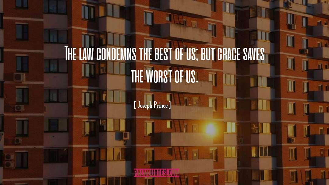 Joseph Prince Quotes: The law condemns the best
