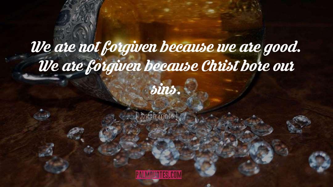 Joseph Prince Quotes: We are not forgiven because