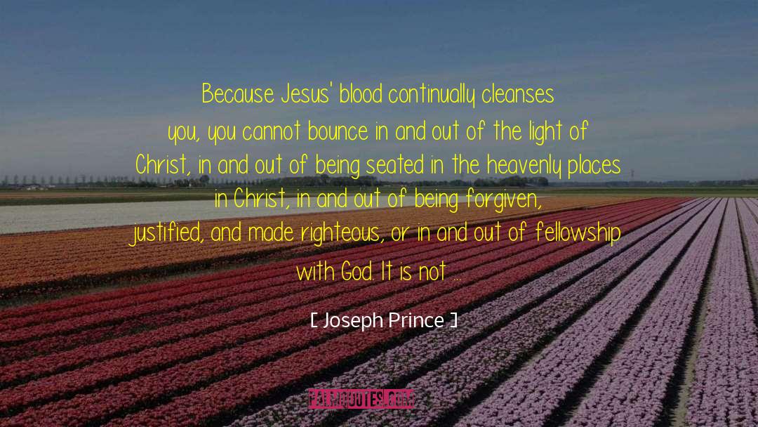 Joseph Prince Quotes: Because Jesus' blood continually cleanses