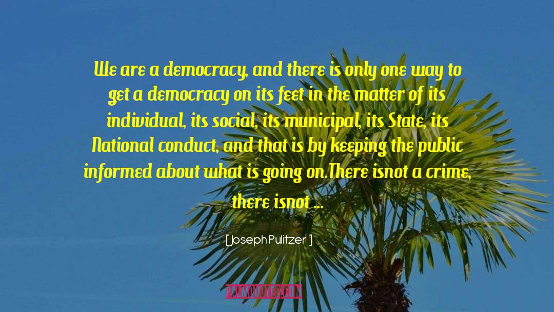 Joseph Pulitzer Quotes: We are a democracy, and