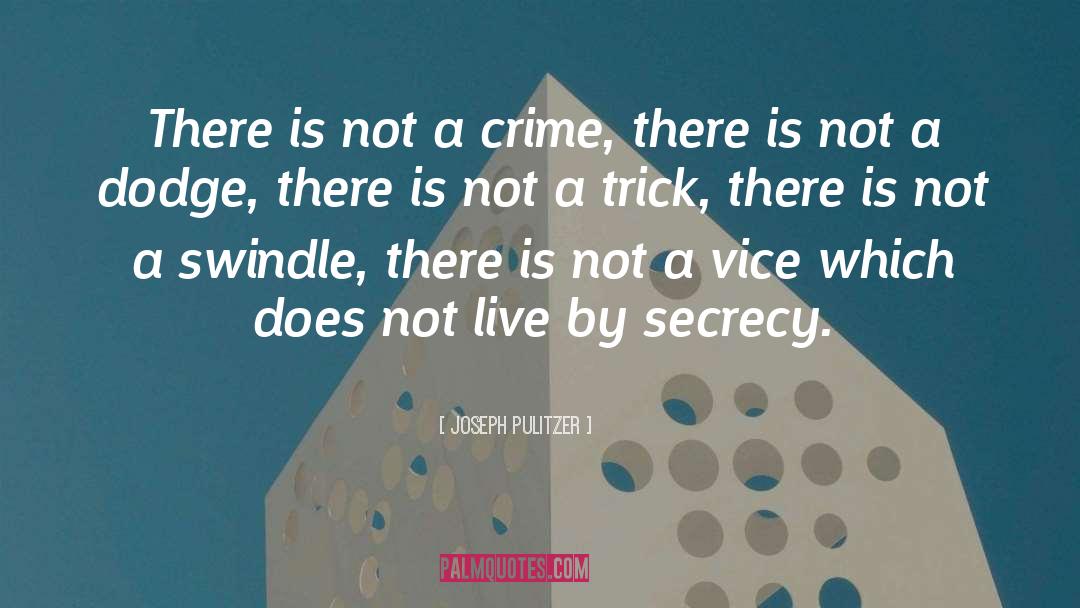 Joseph Pulitzer Quotes: There is not a crime,