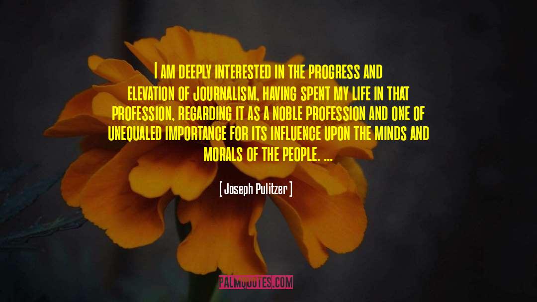 Joseph Pulitzer Quotes: I am deeply interested in