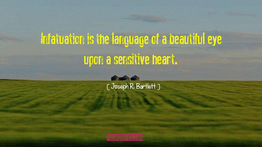 Joseph R. Bartlett Quotes: Infatuation is the language of