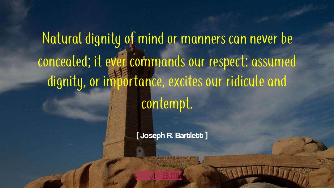 Joseph R. Bartlett Quotes: Natural dignity of mind or