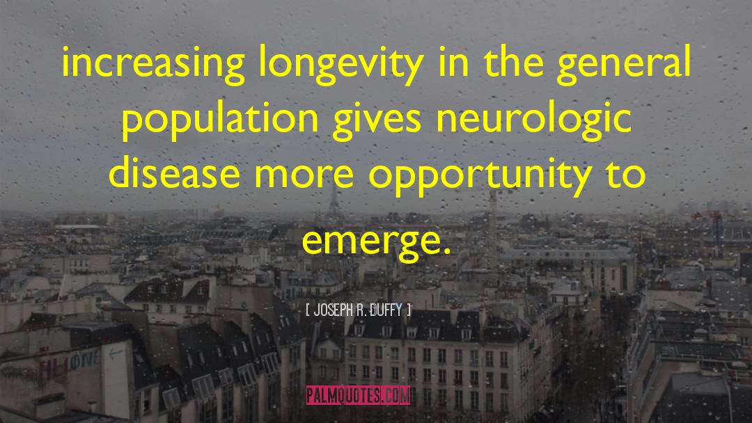 Joseph R. Duffy Quotes: increasing longevity in the general