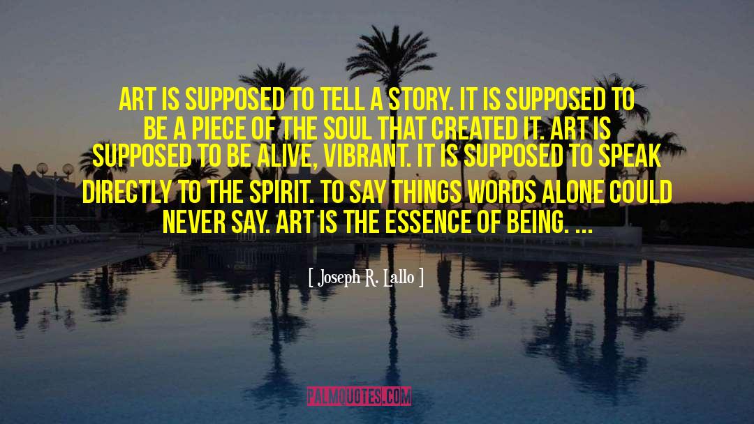 Joseph R. Lallo Quotes: Art is supposed to tell
