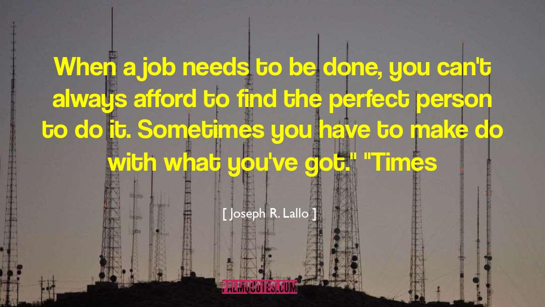 Joseph R. Lallo Quotes: When a job needs to