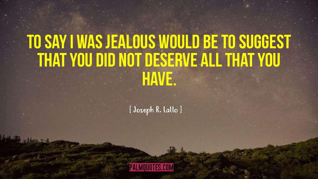 Joseph R. Lallo Quotes: To say I was jealous