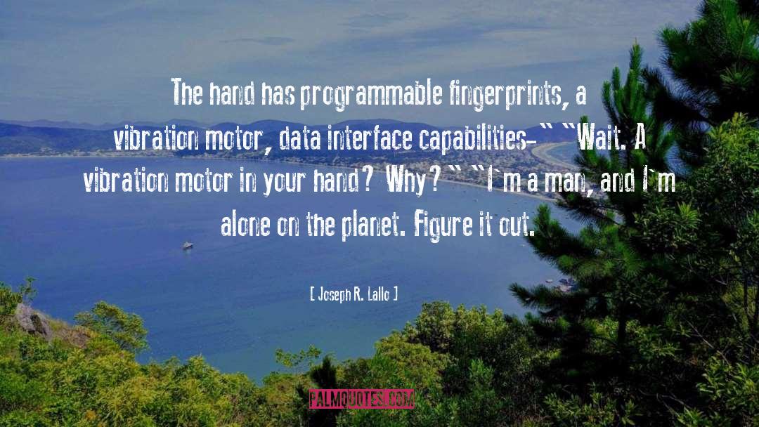 Joseph R. Lallo Quotes: The hand has programmable fingerprints,