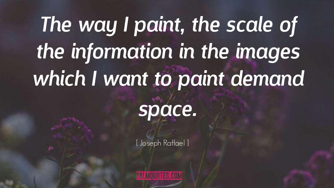 Joseph Raffael Quotes: The way I paint, the