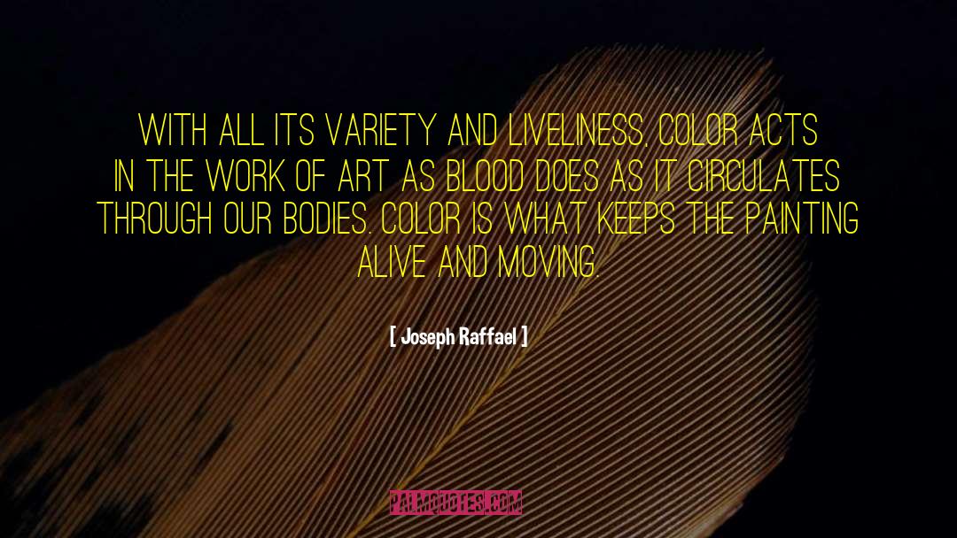 Joseph Raffael Quotes: With all its variety and