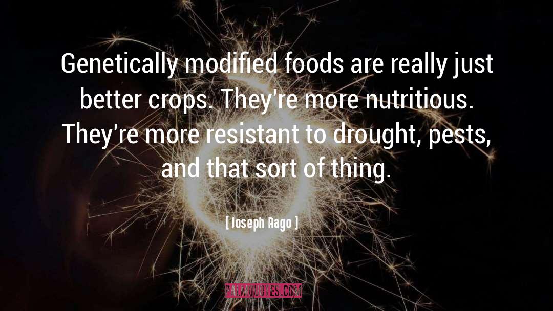 Joseph Rago Quotes: Genetically modified foods are really