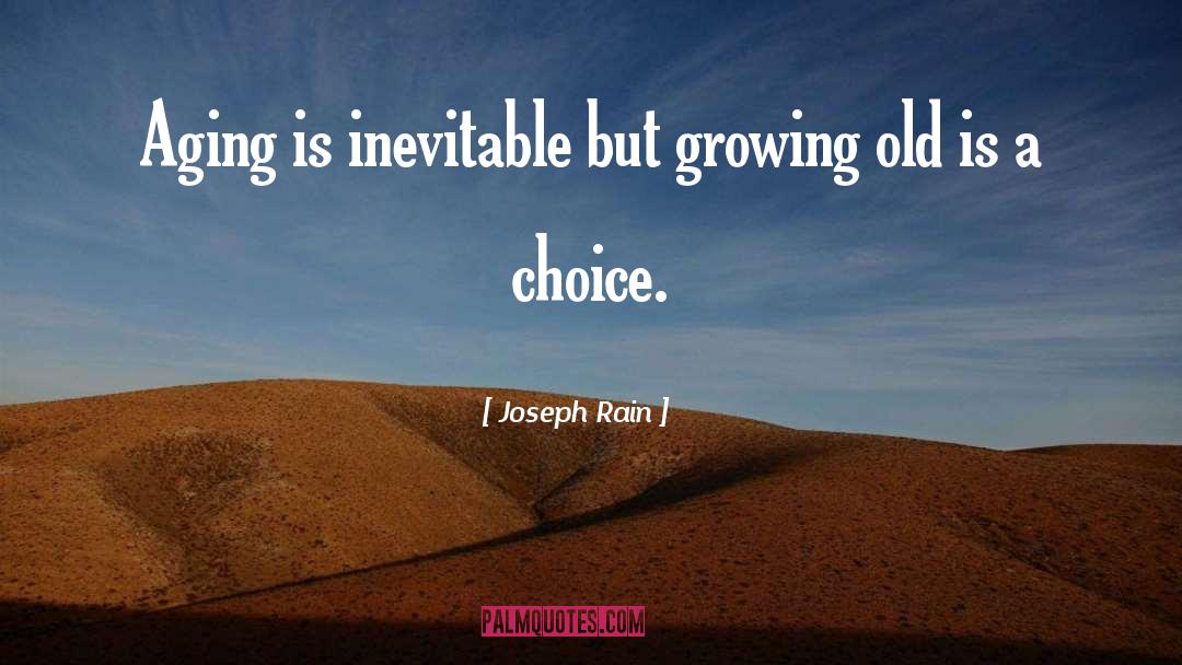 Joseph Rain Quotes: Aging is inevitable but growing