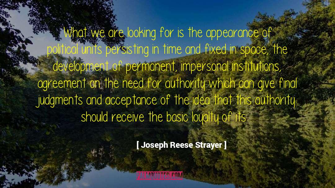 Joseph Reese Strayer Quotes: What we are looking for