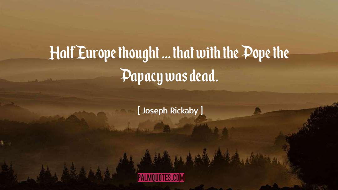 Joseph Rickaby Quotes: Half Europe thought ... that