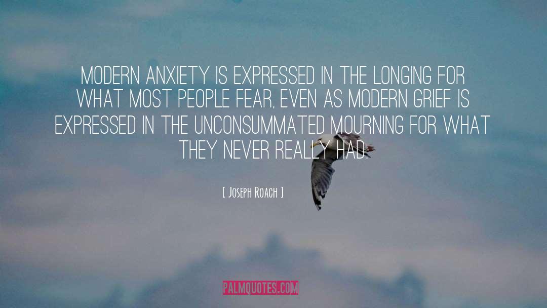 Joseph Roach Quotes: Modern anxiety is expressed in