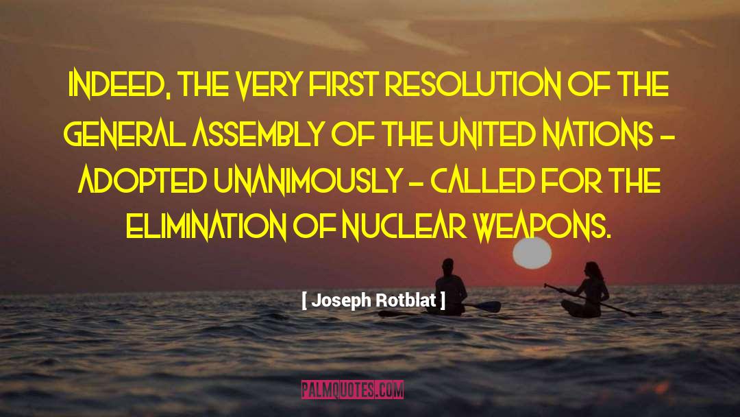 Joseph Rotblat Quotes: Indeed, the very first resolution
