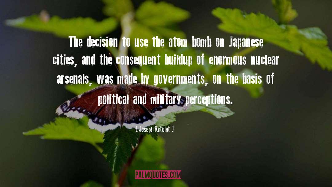 Joseph Rotblat Quotes: The decision to use the