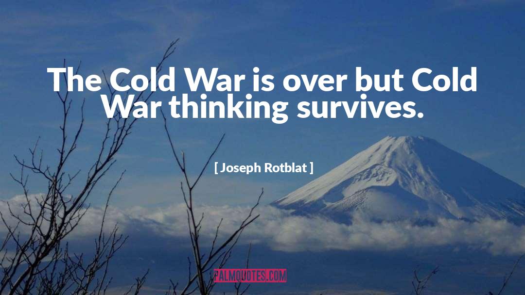 Joseph Rotblat Quotes: The Cold War is over