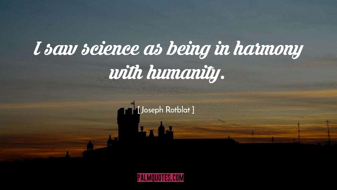 Joseph Rotblat Quotes: I saw science as being