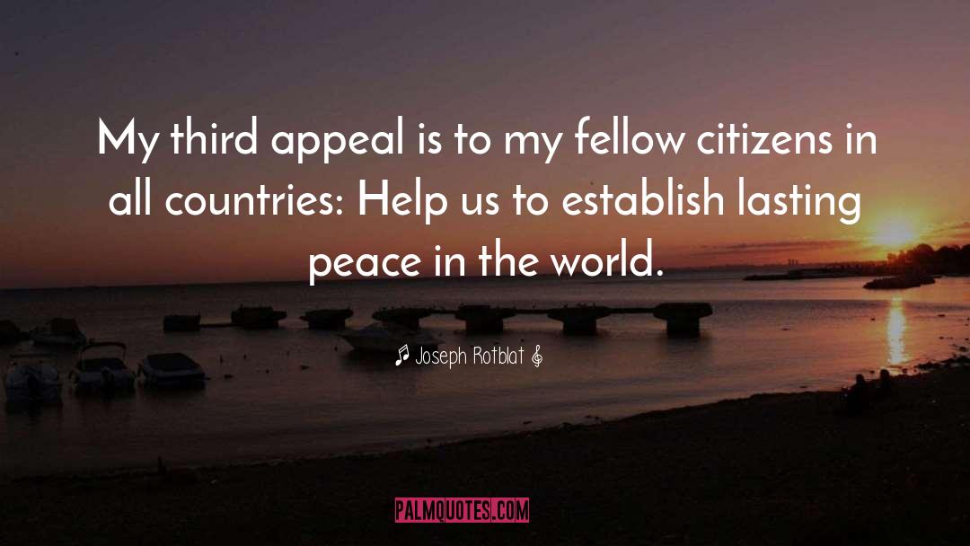 Joseph Rotblat Quotes: My third appeal is to