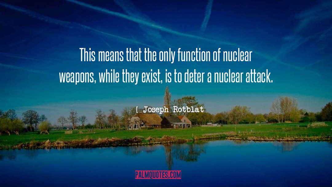 Joseph Rotblat Quotes: This means that the only