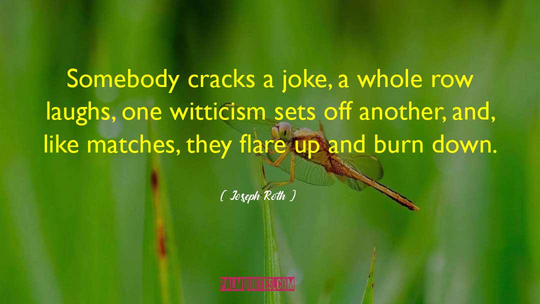 Joseph Roth Quotes: Somebody cracks a joke, a